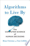 Cover of Algorithms to Live By: The Computer Science of Human Decisions by [Brian Christian]