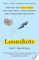 Cover of Loonshots: How to Nurture the Crazy Ideas That Win Wars, Cure Diseases, and Transform Industries by [Safi Bahcall]