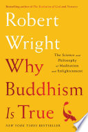 Cover of Why Buddhism Is True: The Science and Philosophy of Meditation and Enlightenment by [Robert Wright]